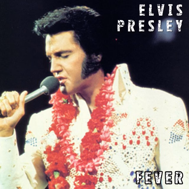 What did Elvis Presley say 'fever'?