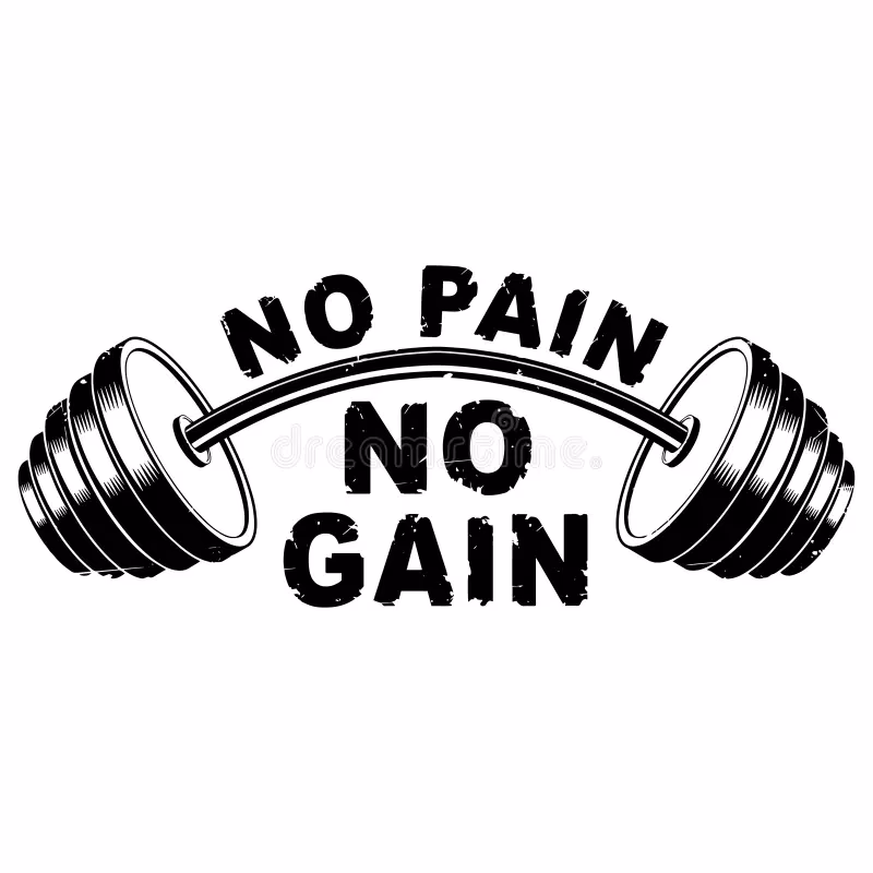 What are some examples of No Pain & No Gain?