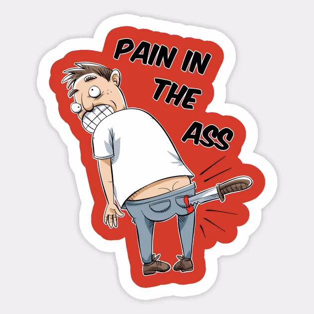 What is the origin of the idiom a pain in the ass?