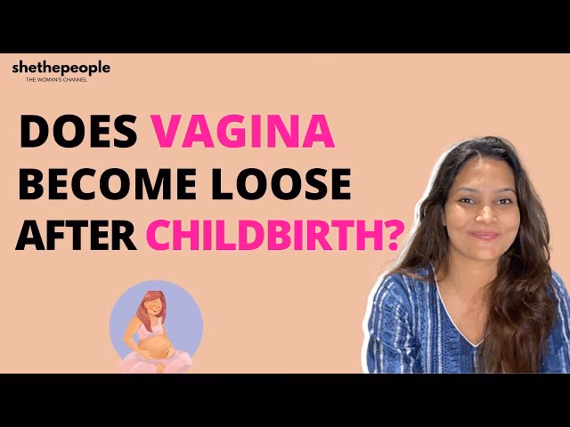 Why does my vagina feel different after giving birth?