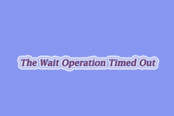 Why is the wait operation timed out?